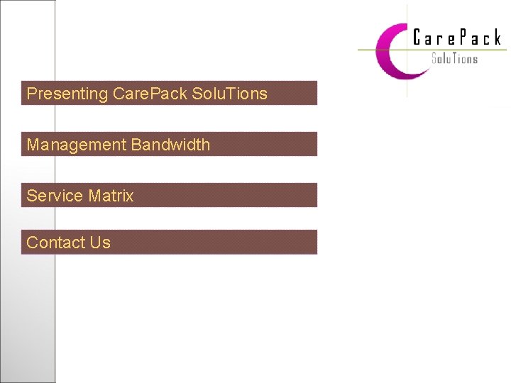 Presenting Care. Pack Solu. Tions Management Bandwidth Service Matrix Contact Us 