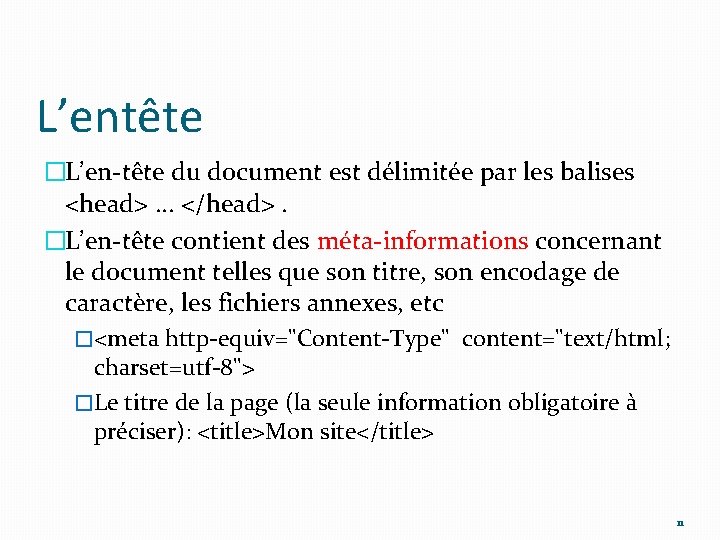 L’entête �L’en-tête du document est délimitée par les balises <head>. . . </head>. �L’en-tête