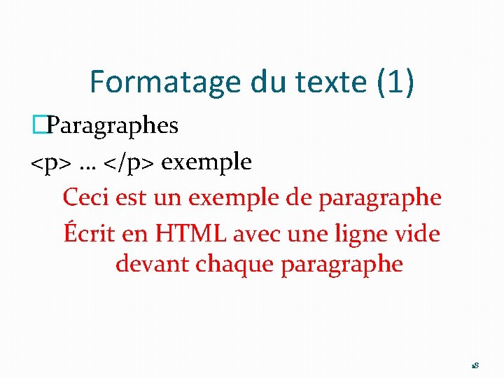 Formatage du texte (1) �Paragraphes <p> … </p> exemple Ceci est un exemple de