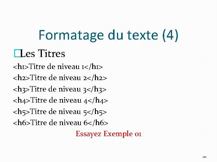 Formatage du texte (4) �Les Titres <h 1>Titre de niveau 1</h 1> <h 2>Titre
