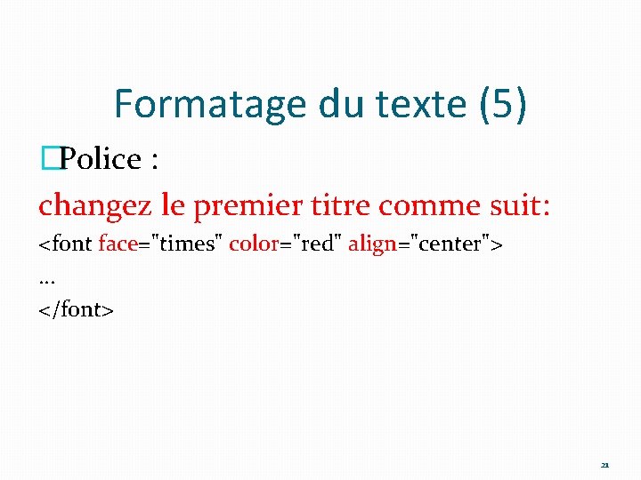 Formatage du texte (5) �Police : changez le premier titre comme suit: <font face="times"