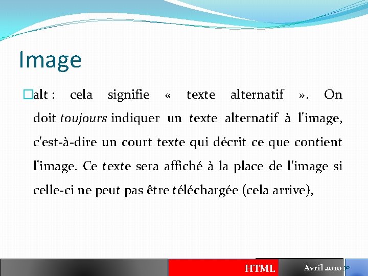 Image �alt : cela signifie « texte alternatif » . On doit toujours indiquer