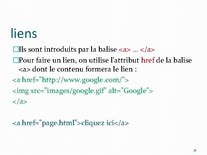 liens �Ils sont introduits par la balise <a>. . . </a> �Pour faire un