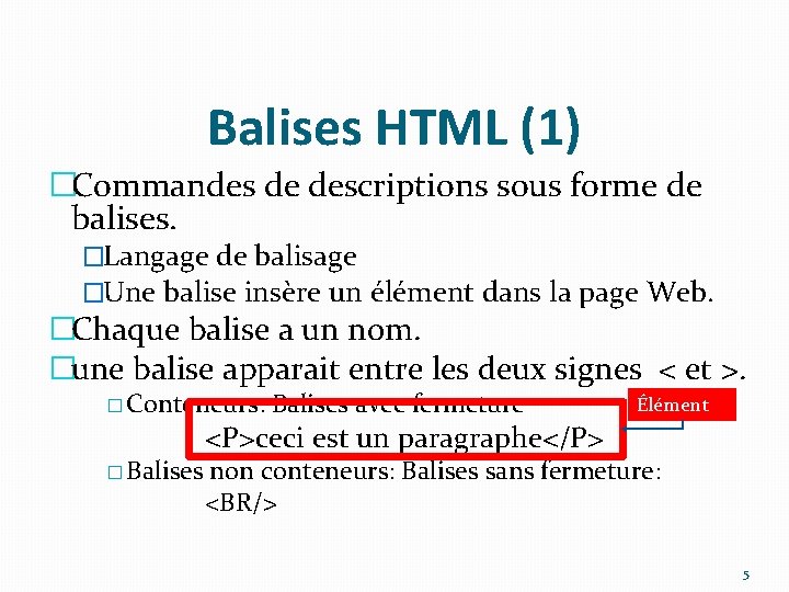 Balises HTML (1) �Commandes de descriptions sous forme de balises. �Langage de balisage �Une
