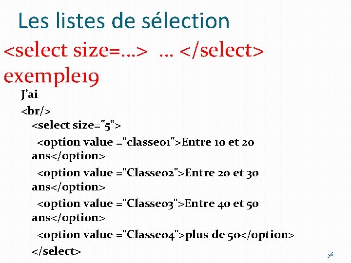 Les listes de sélection <select size=…> … </select> exemple 19 J’ai <br/> <select size="5">