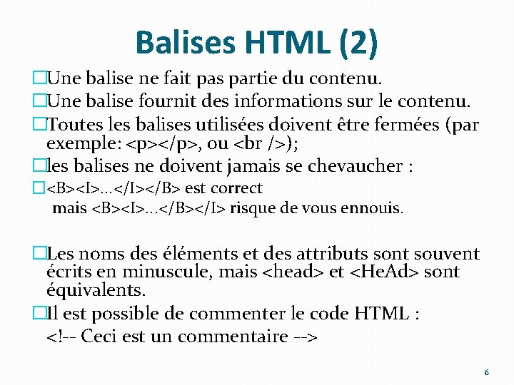 Balises HTML (2) �Une balise ne fait pas partie du contenu. �Une balise fournit