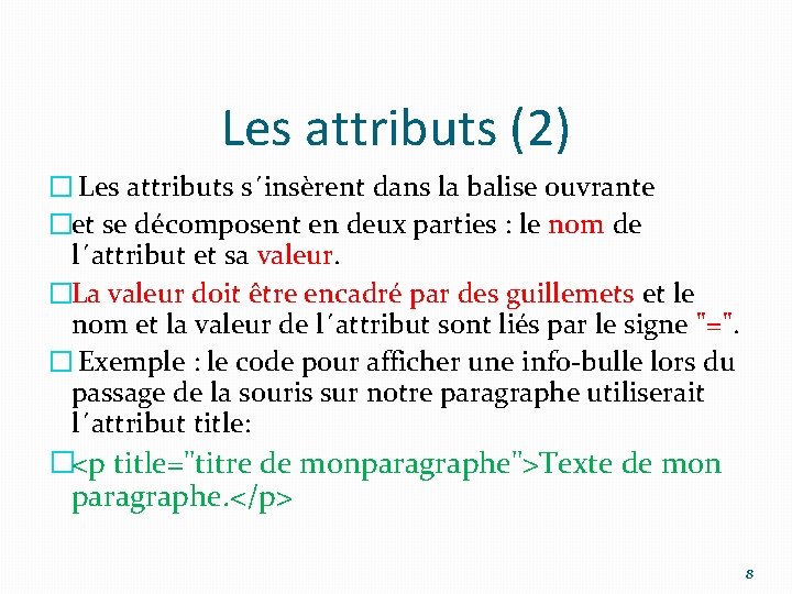 Les attributs (2) � Les attributs s´insèrent dans la balise ouvrante �et se décomposent
