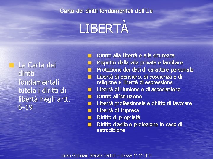 Carta dei diritti fondamentali dell’Ue LIBERTÀ La Carta dei diritti fondamentali tutela i diritti