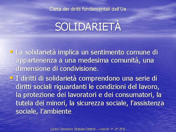 Carta dei diritti fondamentali dell’Ue SOLIDARIETÀ § La solidarietà implica un sentimento comune di