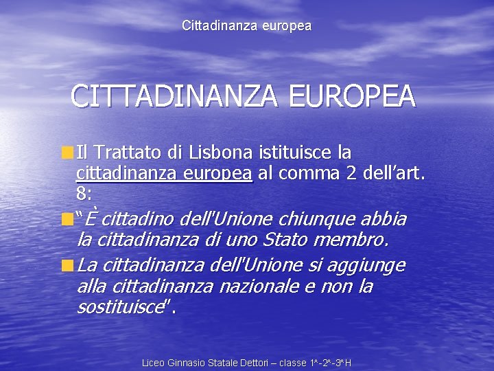 Cittadinanza europea CITTADINANZA EUROPEA Il Trattato di Lisbona istituisce la cittadinanza europea al comma