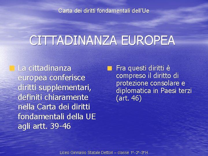Carta dei diritti fondamentali dell’Ue CITTADINANZA EUROPEA La cittadinanza europea conferisce diritti supplementari, definiti