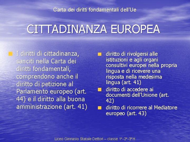 Carta dei diritti fondamentali dell’Ue CITTADINANZA EUROPEA I diritti di cittadinanza, sanciti nella Carta