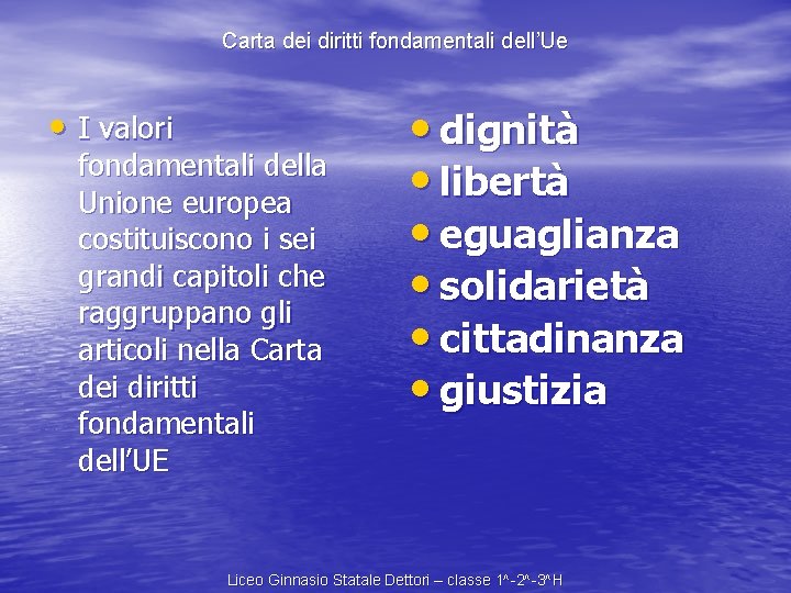 Carta dei diritti fondamentali dell’Ue • I valori fondamentali della Unione europea costituiscono i