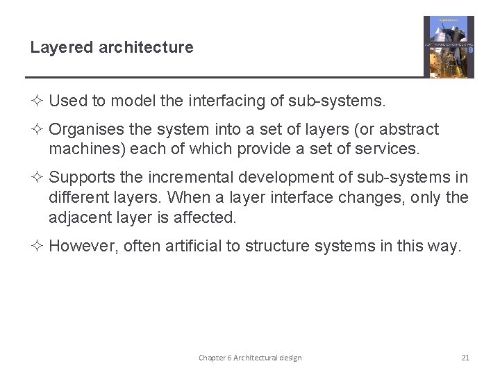 Layered architecture ² Used to model the interfacing of sub-systems. ² Organises the system