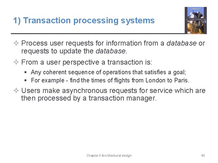 1) Transaction processing systems ² Process user requests for information from a database or