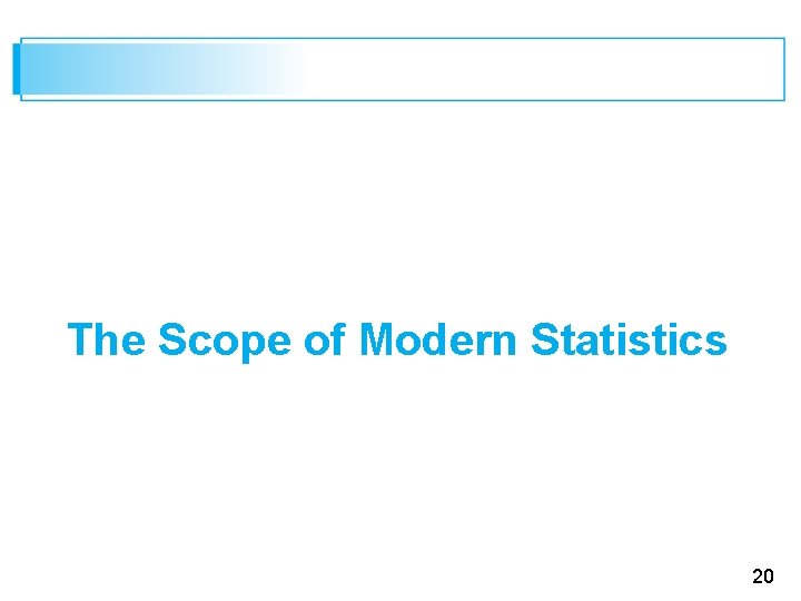 The Scope of Modern Statistics 20 