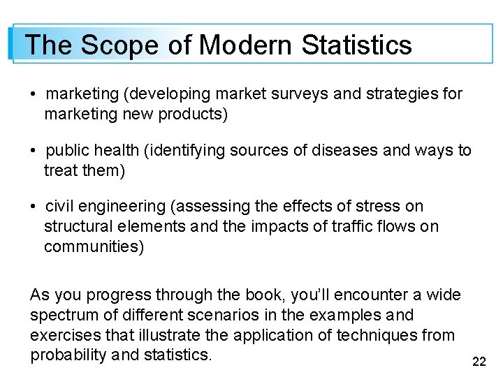 The Scope of Modern Statistics • marketing (developing market surveys and strategies for marketing
