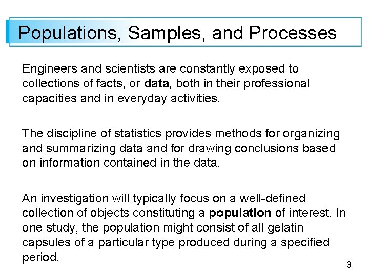 Populations, Samples, and Processes Engineers and scientists are constantly exposed to collections of facts,