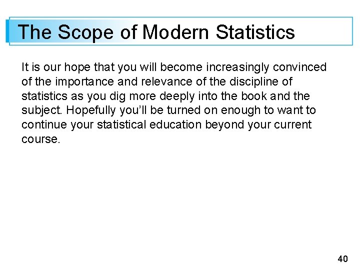 The Scope of Modern Statistics It is our hope that you will become increasingly