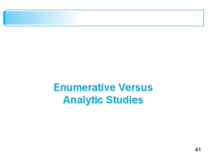 Enumerative Versus Analytic Studies 41 