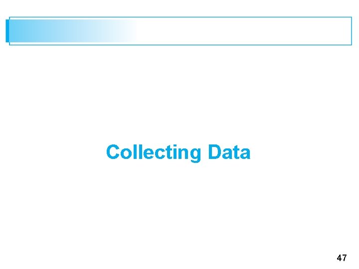 Collecting Data 47 