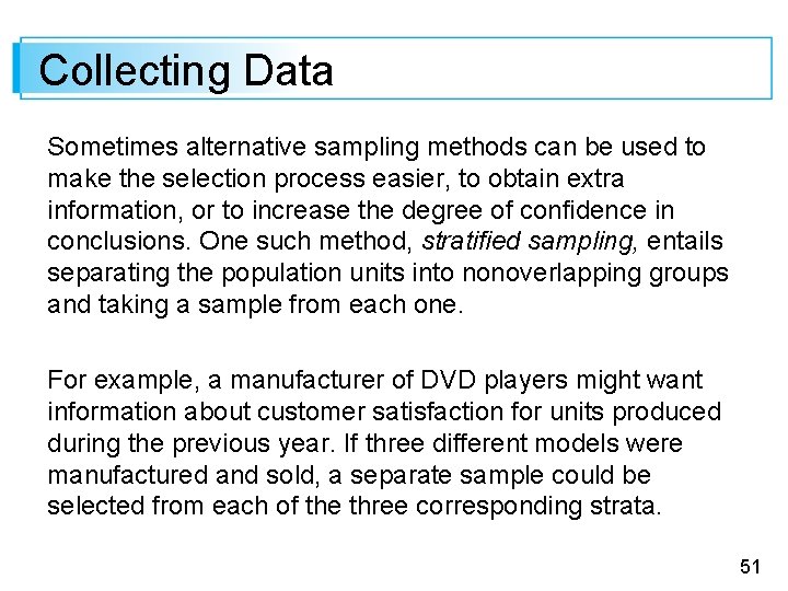 Collecting Data Sometimes alternative sampling methods can be used to make the selection process