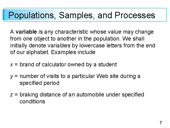 Populations, Samples, and Processes A variable is any characteristic whose value may change from