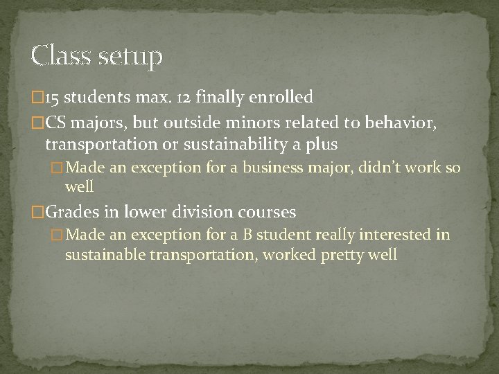 Class setup � 15 students max. 12 finally enrolled �CS majors, but outside minors