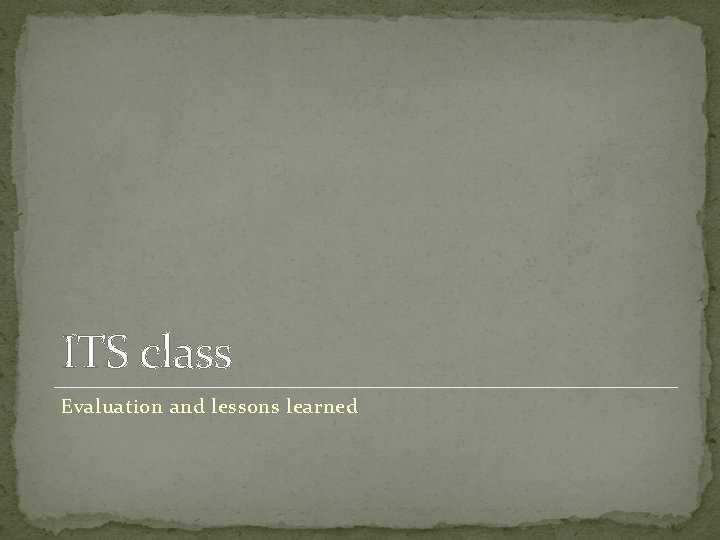 ITS class Evaluation and lessons learned 