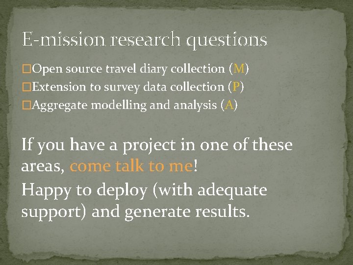 E-mission research questions �Open source travel diary collection (M) �Extension to survey data collection