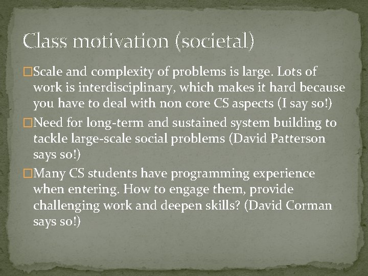 Class motivation (societal) �Scale and complexity of problems is large. Lots of work is