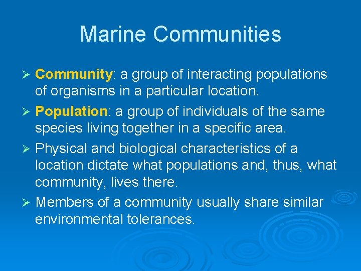 Marine Communities Community: a group of interacting populations of organisms in a particular location. Marine Communities Community: a group of interacting populations of organisms in a particular location.