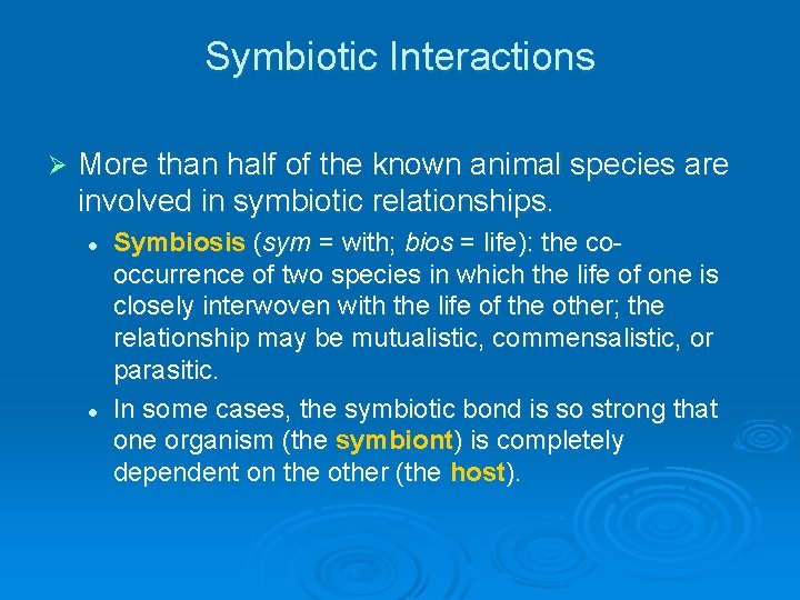 Symbiotic Interactions Ø More than half of the known animal species are involved in Symbiotic Interactions Ø More than half of the known animal species are involved in