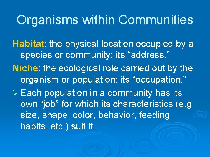 Organisms within Communities Habitat: the physical location occupied by a species or community; its Organisms within Communities Habitat: the physical location occupied by a species or community; its