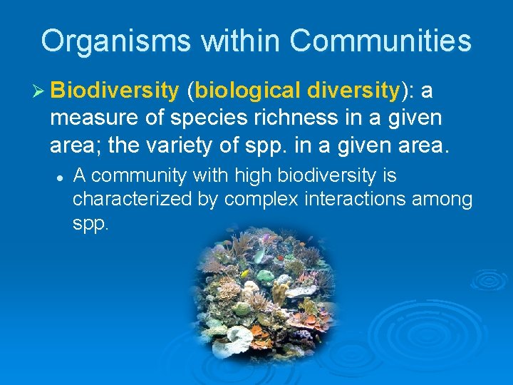 Organisms within Communities Ø Biodiversity (biological diversity): a measure of species richness in a Organisms within Communities Ø Biodiversity (biological diversity): a measure of species richness in a