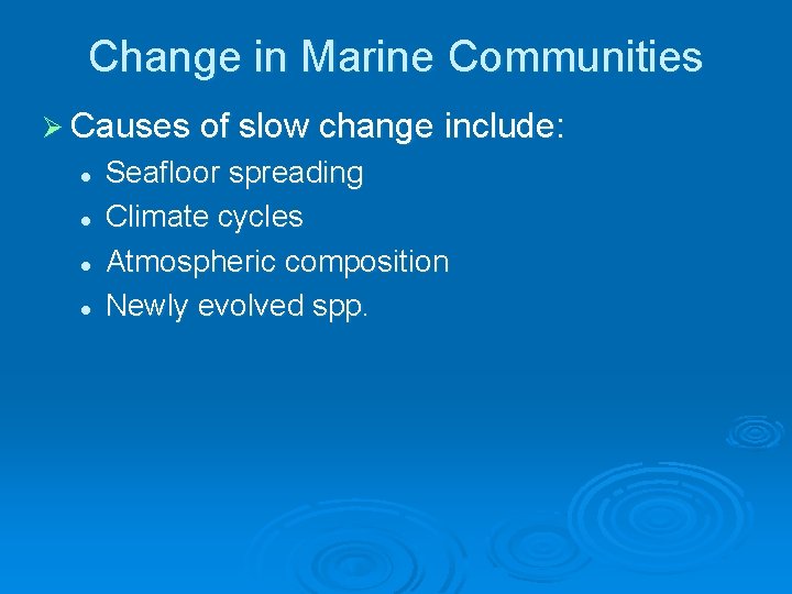 Change in Marine Communities Ø Causes of slow change include: l l Seafloor spreading Change in Marine Communities Ø Causes of slow change include: l l Seafloor spreading