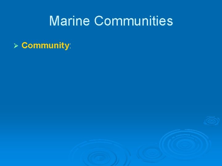 Marine Communities Ø Community: Marine Communities Ø Community: