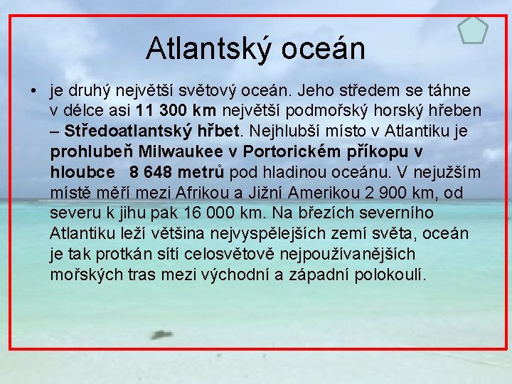 Atlantský oceán • je druhý největší světový oceán. Jeho středem se táhne v délce