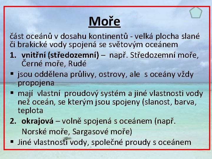 Moře část oceánů v dosahu kontinentů - velká plocha slané či brakické vody spojená
