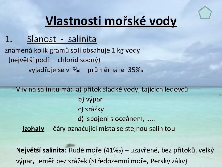 Vlastnosti mořské vody 1. Slanost - salinita znamená kolik gramů solí obsahuje 1 kg