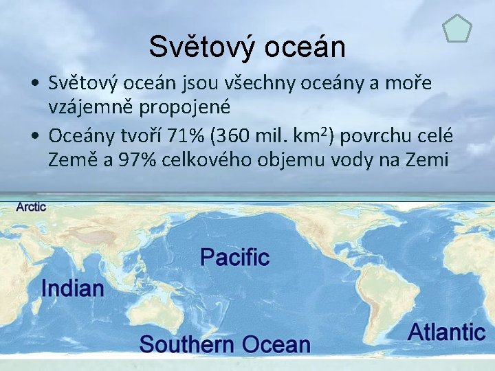 Světový oceán • Světový oceán jsou všechny oceány a moře vzájemně propojené • Oceány