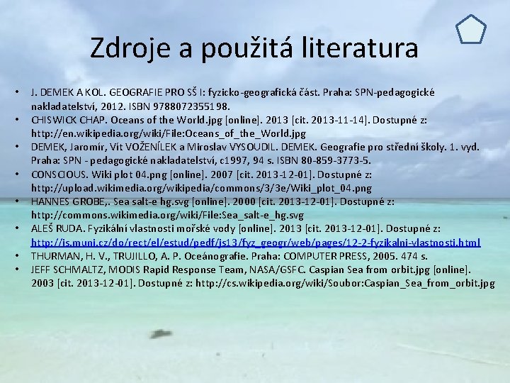 Zdroje a použitá literatura • • J. DEMEK A KOL. GEOGRAFIE PRO SŠ I: