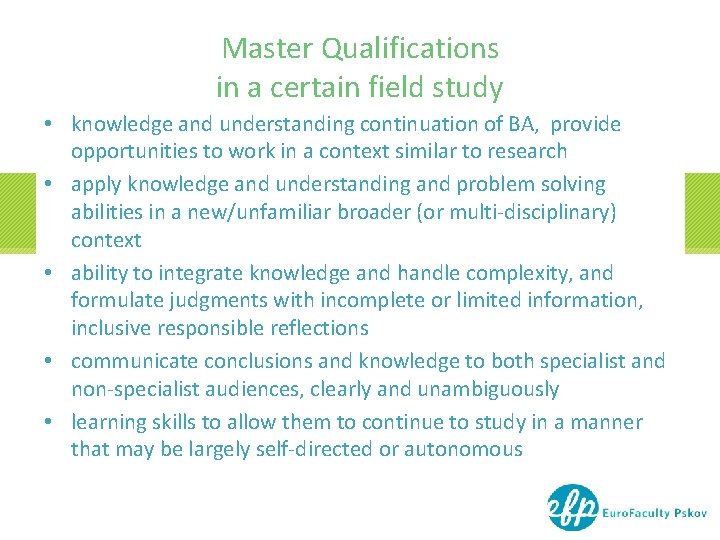 Master Qualifications in a certain field study • knowledge and understanding continuation of BA,