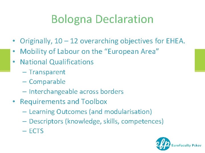 Bologna Declaration • Originally, 10 – 12 overarching objectives for EHEA. • Mobility of