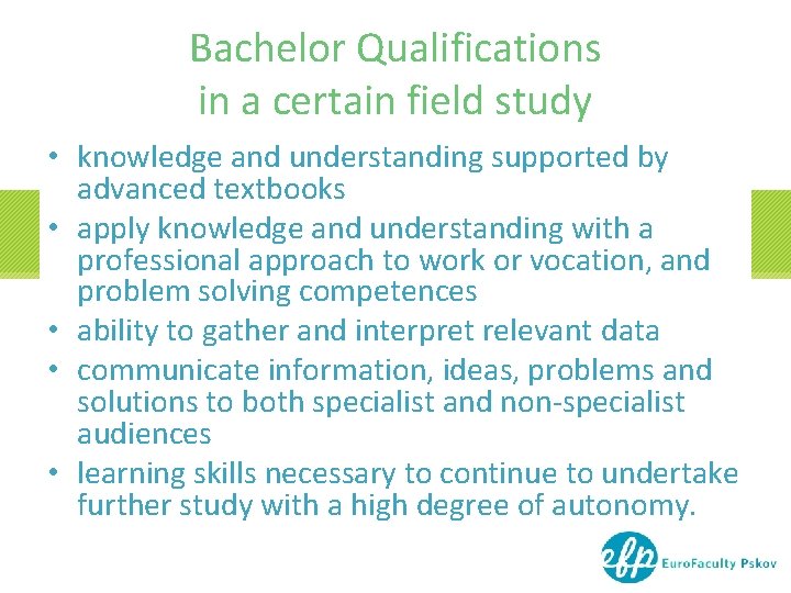 Bachelor Qualifications in a certain field study • knowledge and understanding supported by advanced