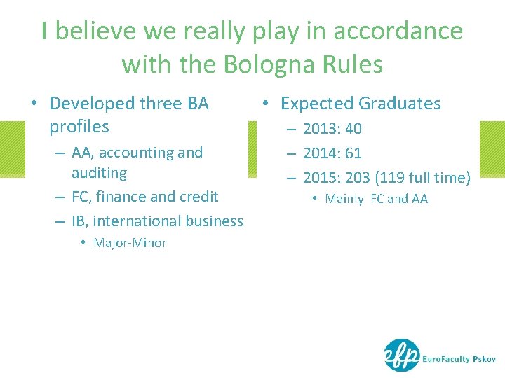 I believe we really play in accordance with the Bologna Rules • Developed three