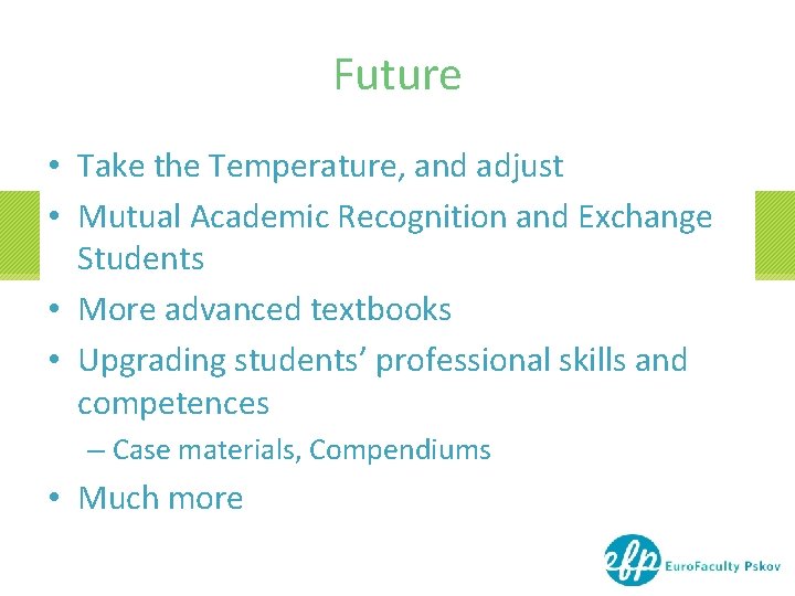 Future • Take the Temperature, and adjust • Mutual Academic Recognition and Exchange Students