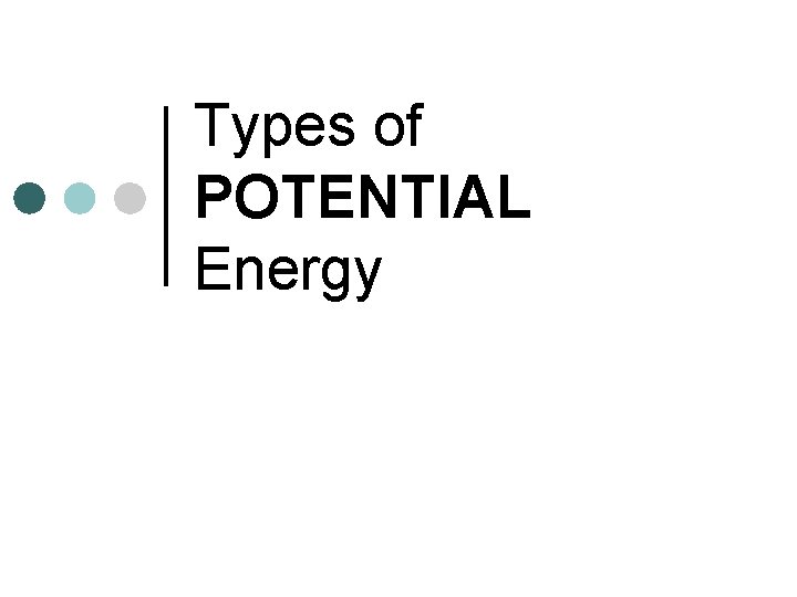 Types of POTENTIAL Energy 