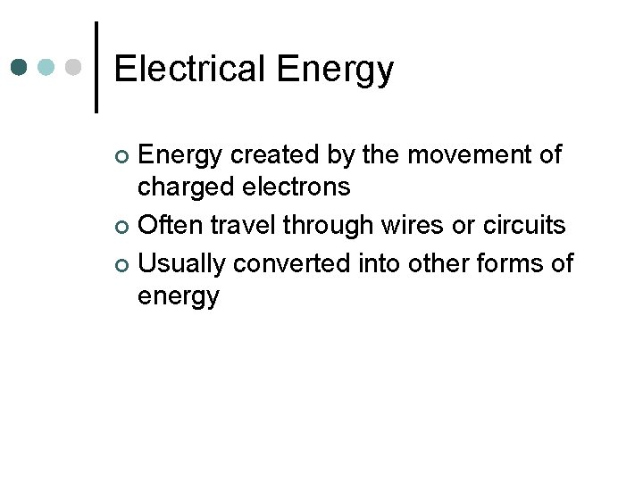 Electrical Energy created by the movement of charged electrons ¢ Often travel through wires