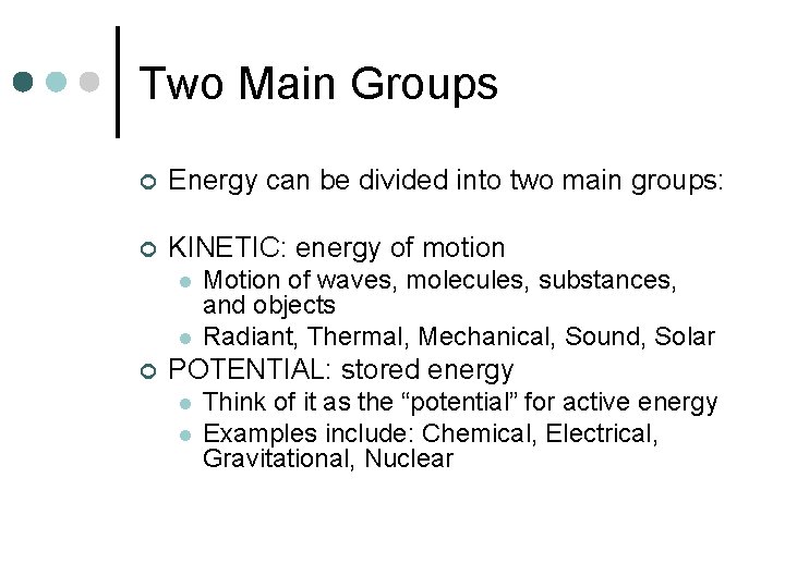 Two Main Groups ¢ Energy can be divided into two main groups: ¢ KINETIC: